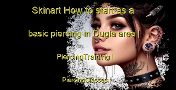 Skinart How to start as a basic piercing in Dugla area | PiercingTraining | PiercingClasses | SkinartTraining-Turkey